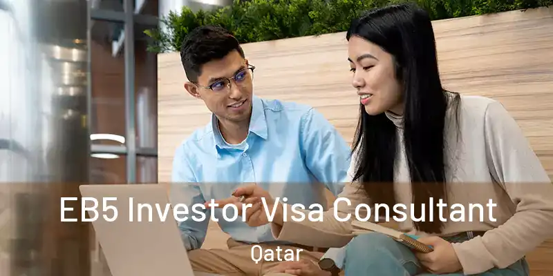  EB5 Investor Visa Consultant Qatar
